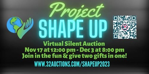 Project Shape Up Virtual Silent Auction is taking place November 17, 2023 at 12pm through December 3rd at 8pm. Click to be redirected.